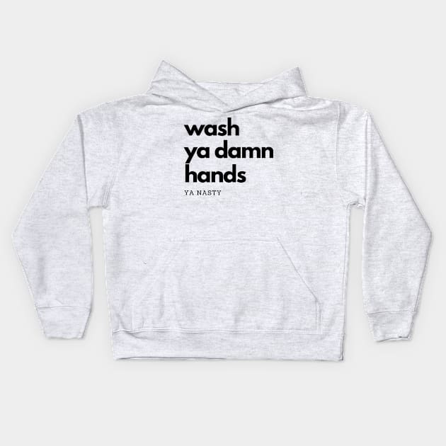 Wash Ya Damn Hands, Ya Nasty Kids Hoodie by rewordedstudios